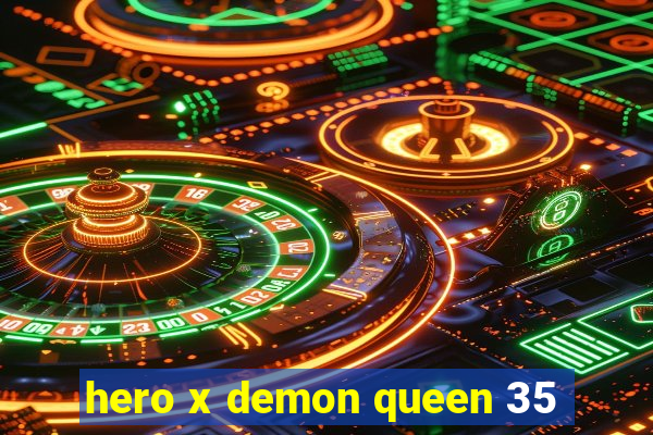 hero x demon queen 35